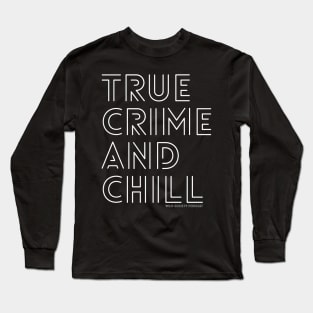 True Crime and Chill Wild Society Podcast Long Sleeve T-Shirt